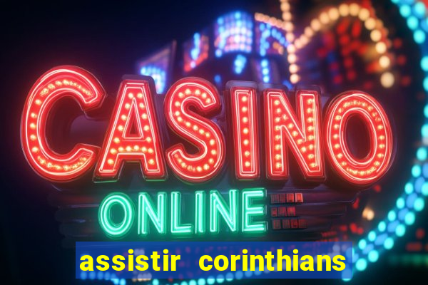 assistir corinthians ao vivo multicanais